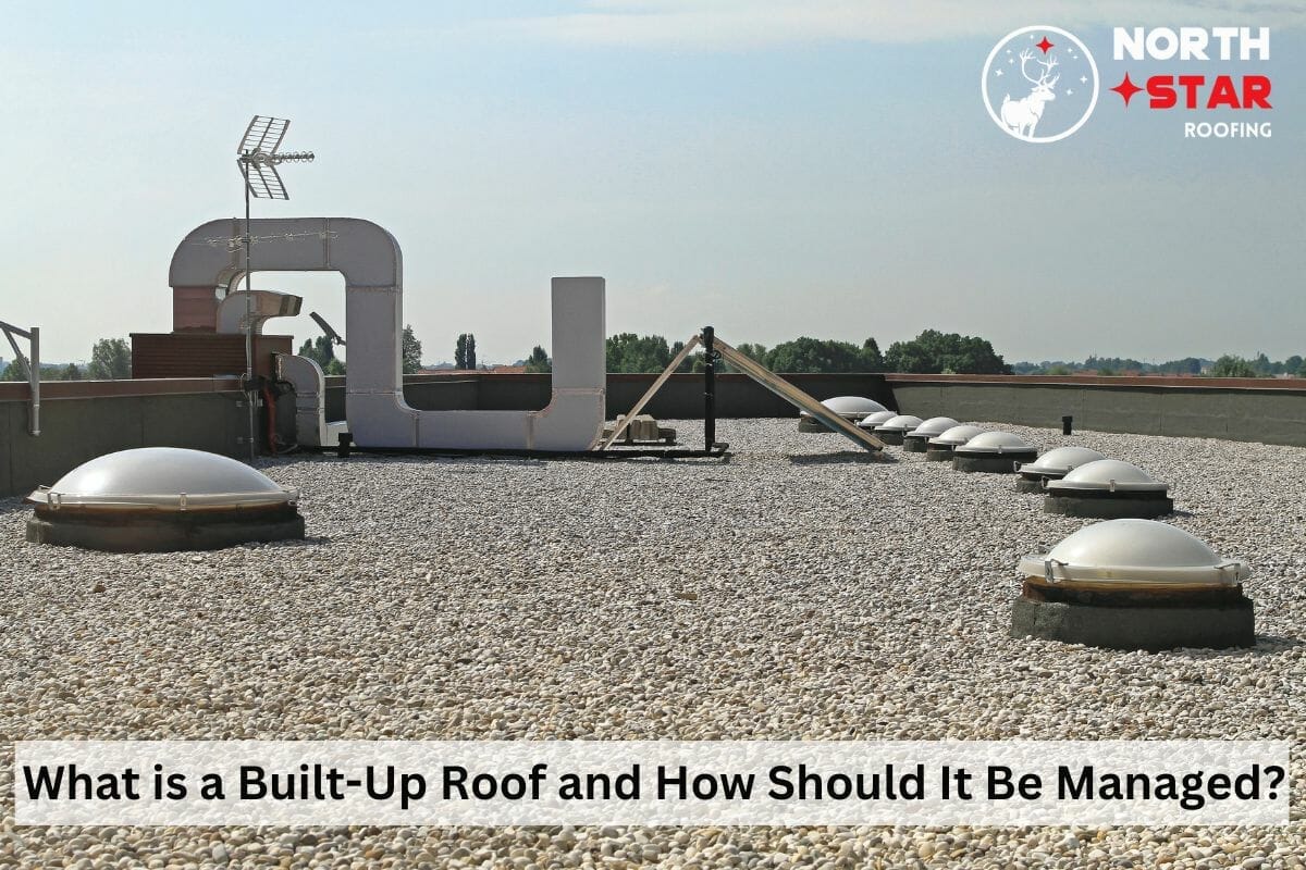 What is a Built-Up Roof and How Should It Be Managed?
