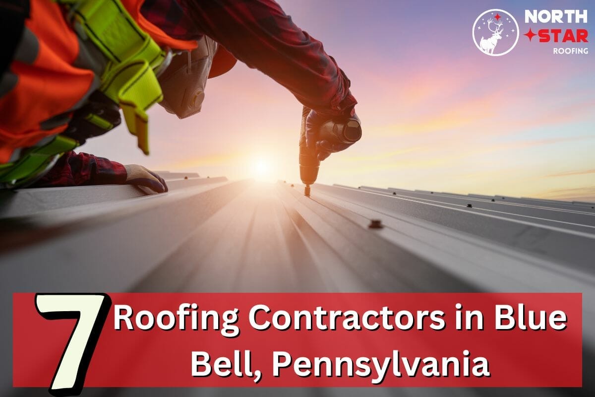 Top 7 Roofing Contractors in Blue Bell, Pennsylvania