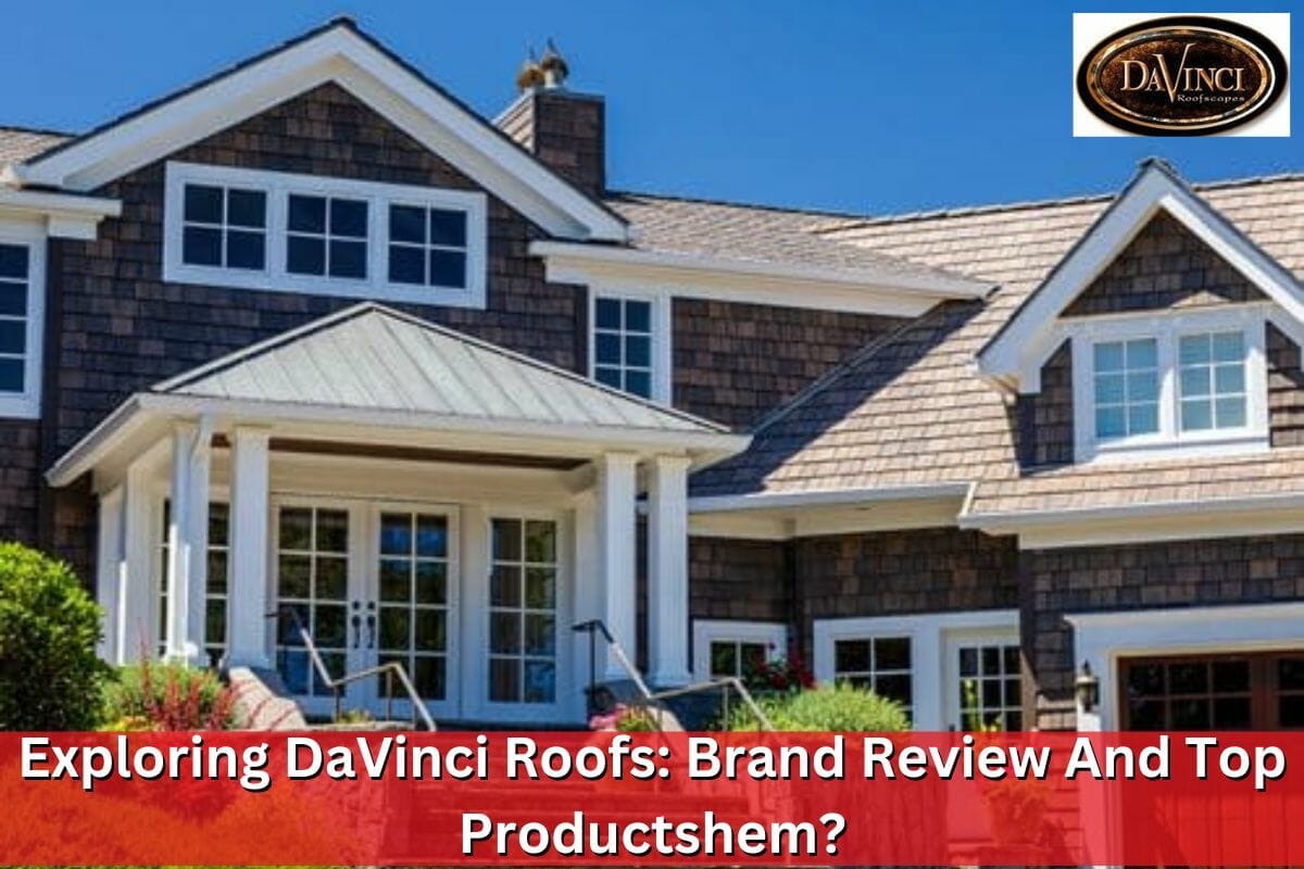 Exploring DaVinci Roofs: Brand Review And Top Products