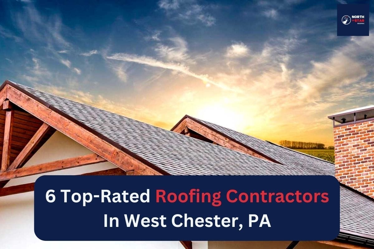 6 Top-Rated Roofing Contractors In West Chester, PA