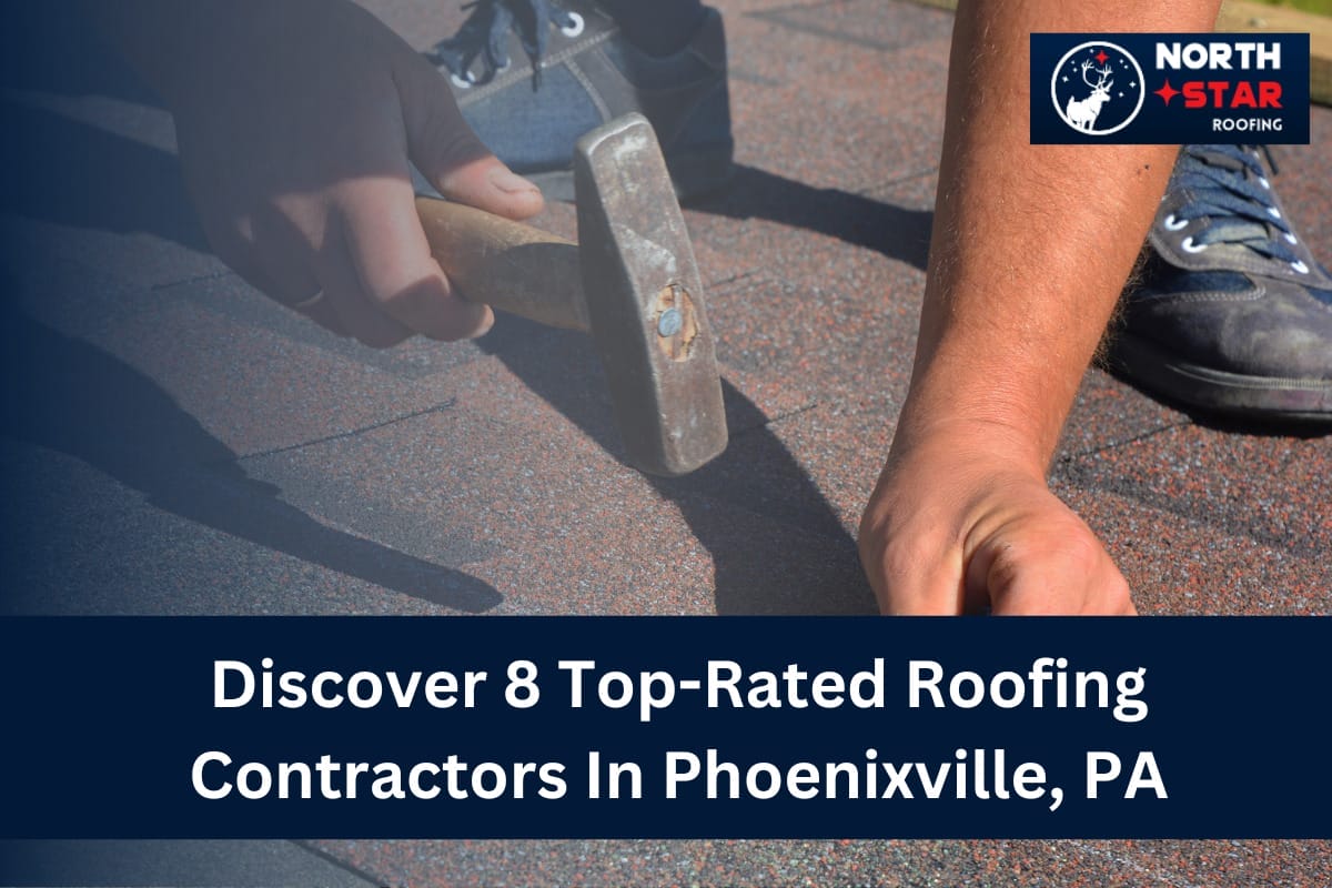 Discover 8 Top-Rated Roofing Contractors In Phoenixville, PA