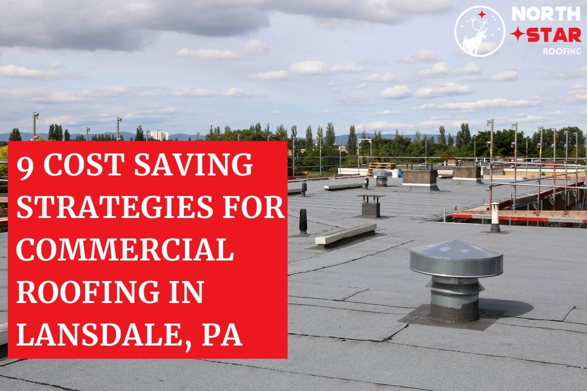 9 Cost Saving Strategies For Commercial Roofing In Lansdale, PA